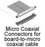 Micro Coaxial Connectors for board-to-micro coaxial cable