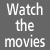 Watch the movies