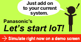 Just add on to your current system. Panasonic's Let's start IoT!