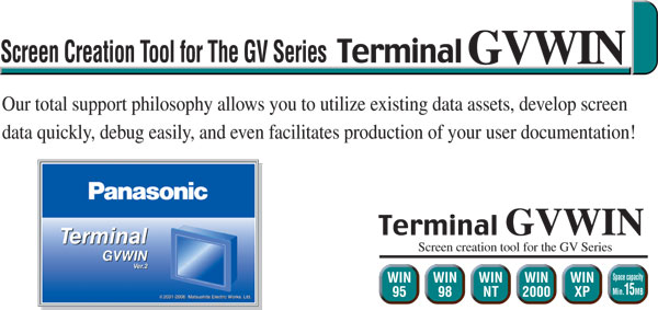 GV Series用画像作成ツールTerminal GVWIN データ利用→スピーディー作画→簡単デバッグ→ドキュメント作成までをトータルサポート。対応OS：Windows95/98/NT/2000/XP　空容量15MB以上
