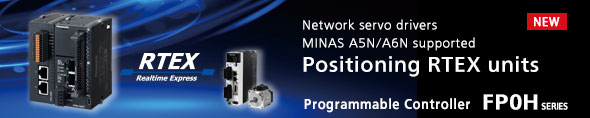 Network servo drivers
MINAS A5N/A6N supported Positioning RTEX units has been added. - Programmable Controller FP0H SERIES