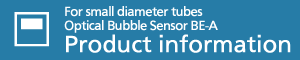 For small diameter tubes Optical Bubble Sensor BE-A - Product Information
